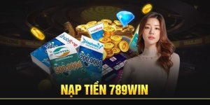 Điều Kiện Nạp Tiền 789Win